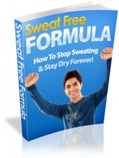 Sweat Free Formula - How To Stop Sweating & Stay Dry Forever